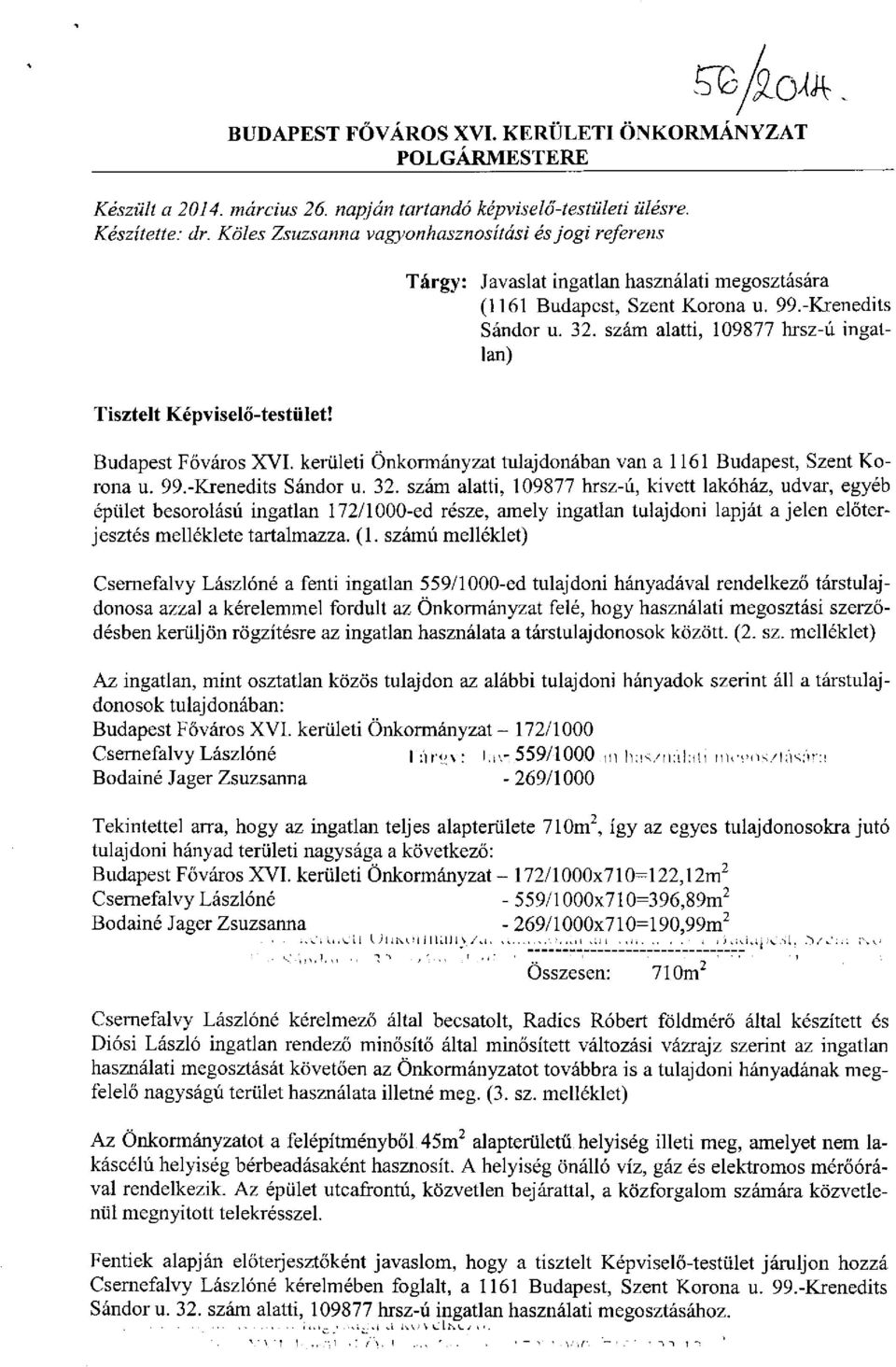 szám alatti, 109877 hrsz-ú ingatlan) Tisztelt Képviselő-testület! Budapest Főváros XVI. kerületi Önkormányzat tulajdonában van a 1161 Budapest, Szent Korona u. 99.-Krenedits Sándor u. 32.