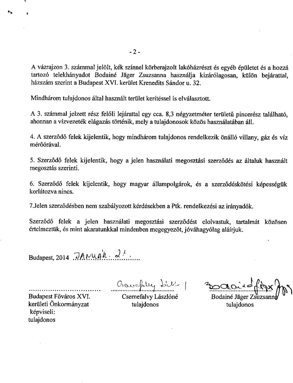 XVI. kerület Krenedits Sándor u. 32. Mindhárom által használt terület kerítéssel is elválasztott. A 3. számmal jelzett rész felőli lejárattal egy cca.