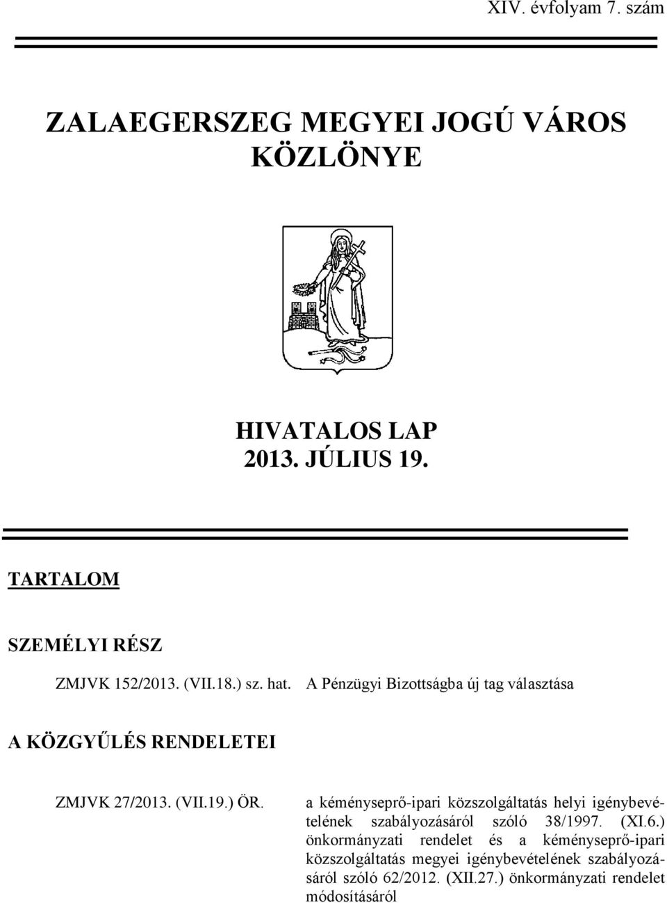 A Pénzügyi Bizottságba új tag választása A KÖZGYŰLÉS RENDELETEI ZMJVK 27/2013. (VII.19.) ÖR.