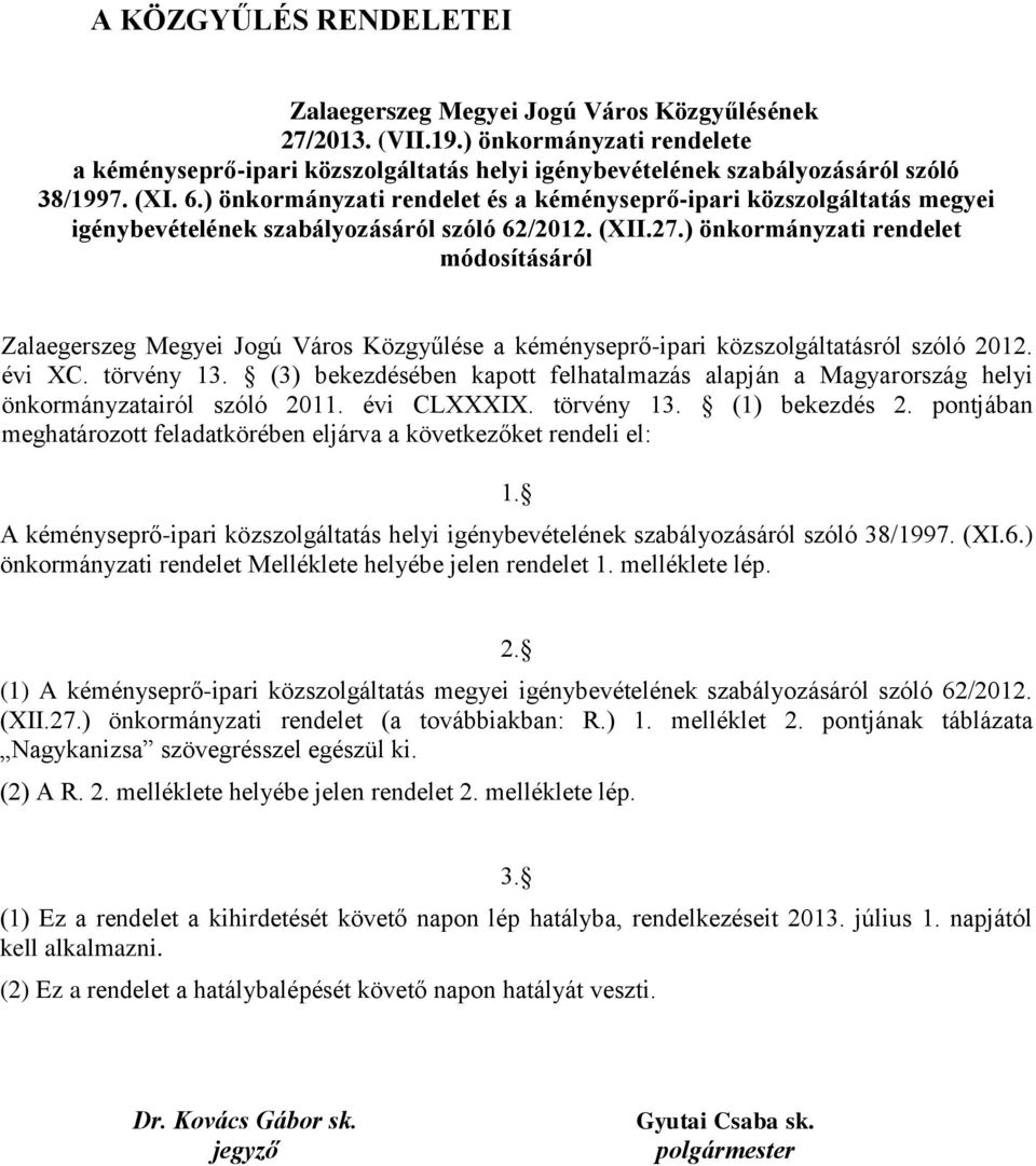 ) önkormányzati rendelet módosításáról Zalaegerszeg Megyei Jogú Város Közgyűlése a kéményseprő-ipari közszolgáltatásról szóló 2012. évi XC. törvény 13.