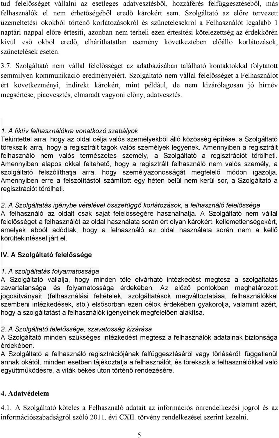 kötelezettség az érdekkörén kívül eső okból eredő, elháríthatatlan esemény következtében előálló korlátozások, szünetelések esetén. 3.7.