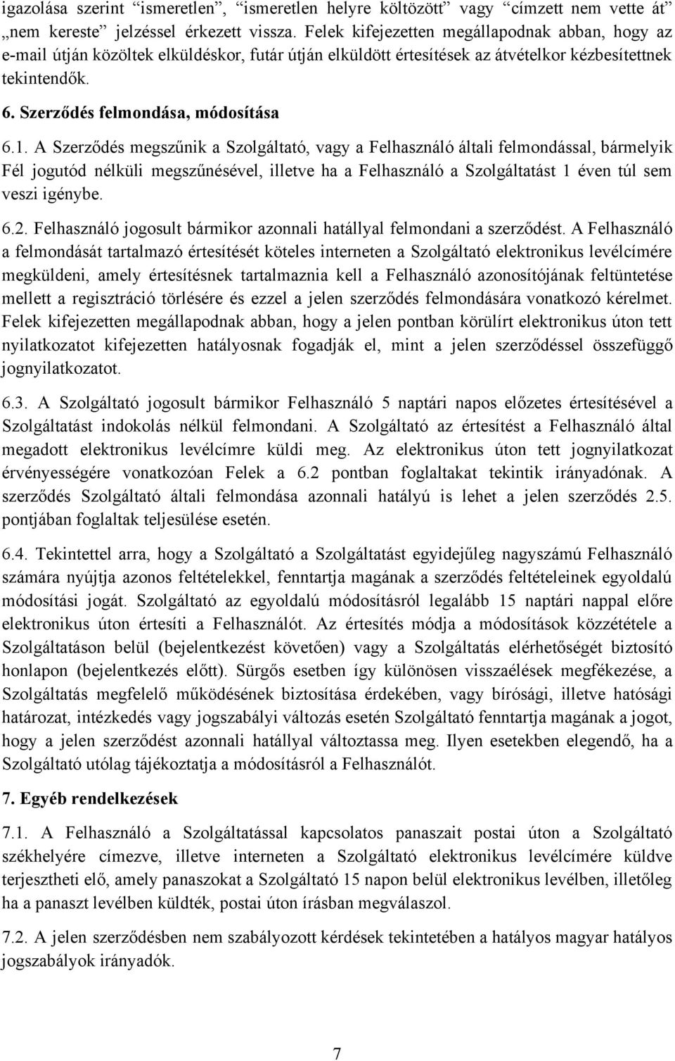 A Szerződés megszűnik a Szolgáltató, vagy a Felhasználó általi felmondással, bármelyik Fél jogutód nélküli megszűnésével, illetve ha a Felhasználó a Szolgáltatást 1 éven túl sem veszi igénybe. 6.2.