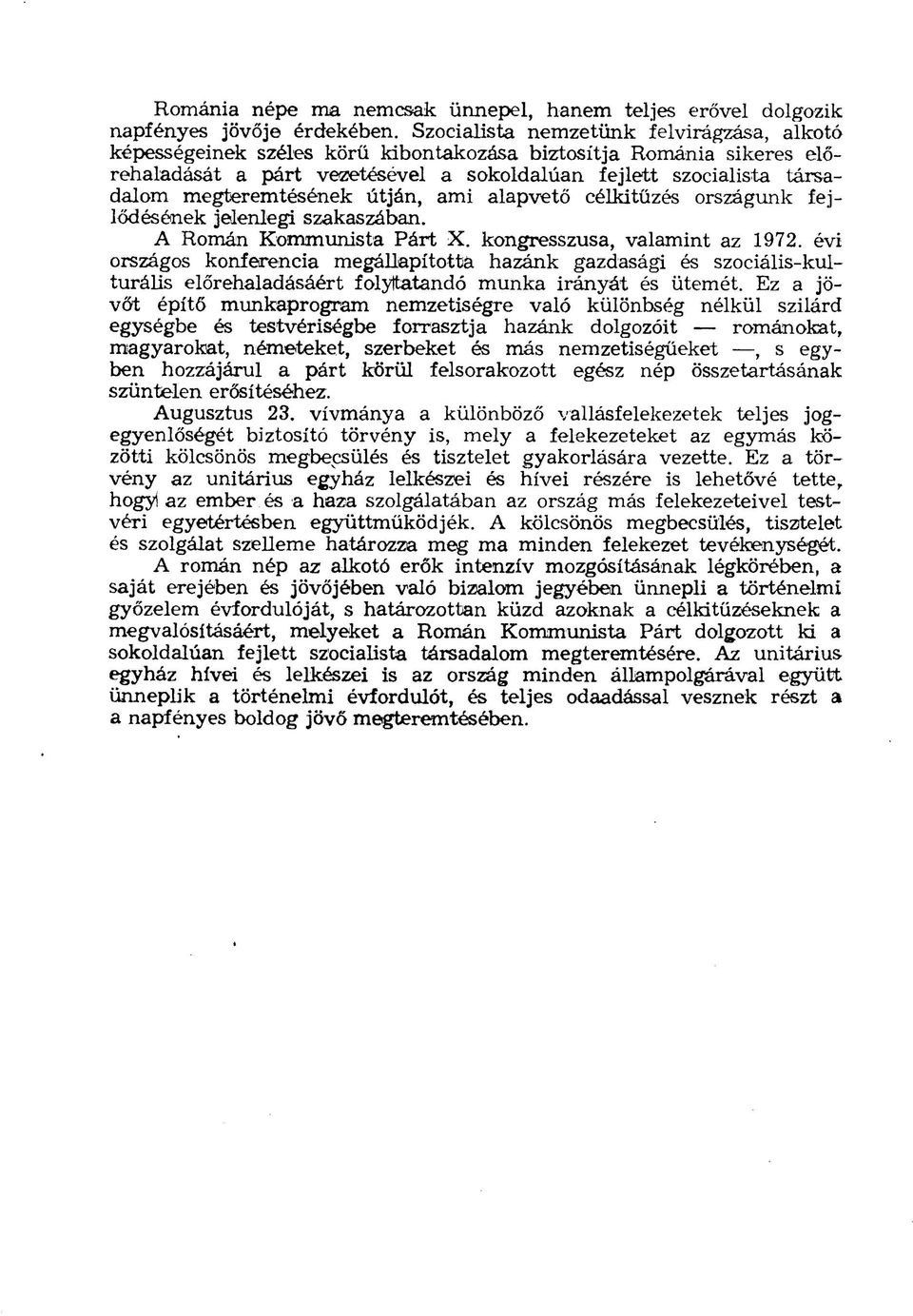 megteremtésének útján, ami alapvető célkitűzés országunk fejlődésének jelenlegi szakaszában. A Román Kommunista Párt X. kongresszusa, valamint az 1972.