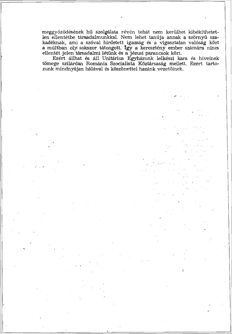 sokszor tátongott. így a keresztény ember számára nincs ellentét jelen társadalmi létünk és a jézusi parancsok közt.