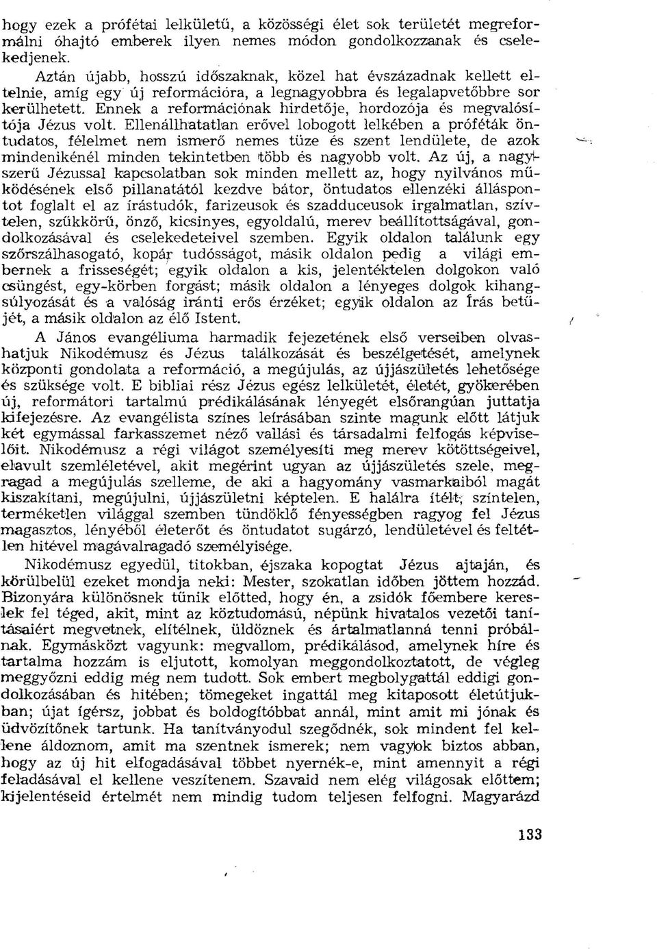 Ennek a reformációnak hirdetője, hordozója és megvalósítója Jézus volt.