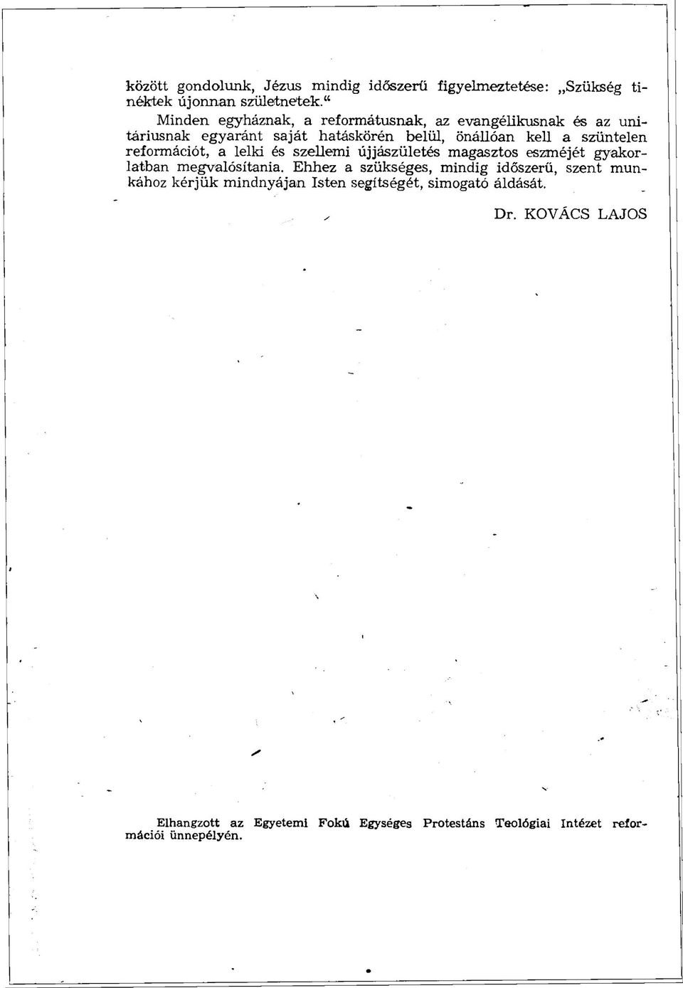 reformációt, a lelki és szellemi újjászületés magasztos eszméjét gyakorlatban megvalósítania.