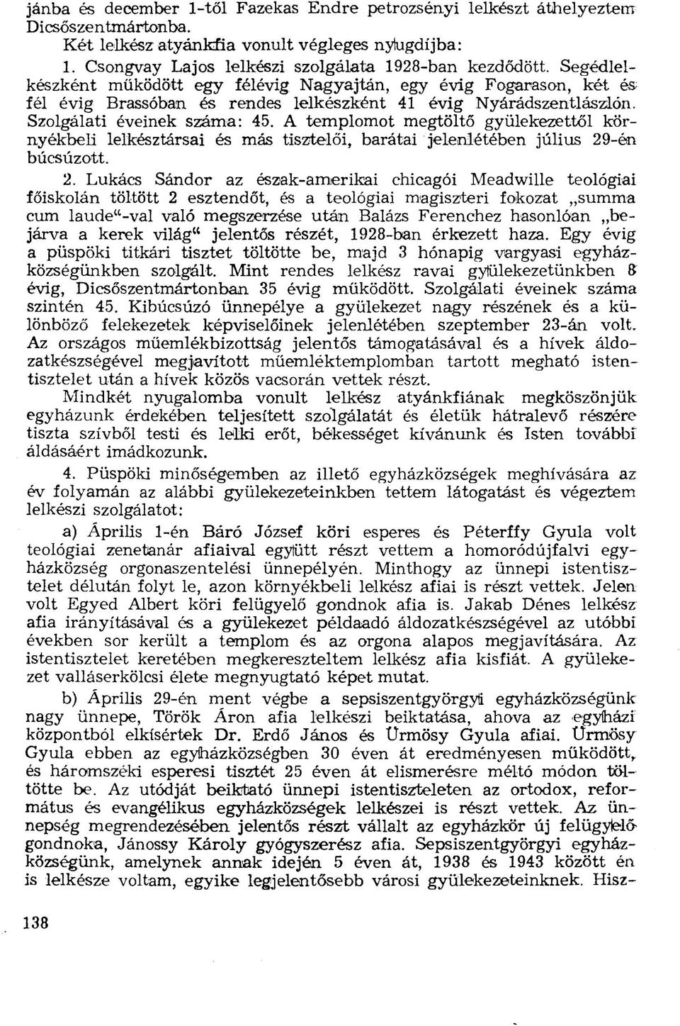 A templomot megtöltő gyülekezettől környékbeli lelkésztársai és más tisztelői, barátai jelenlétében július 29