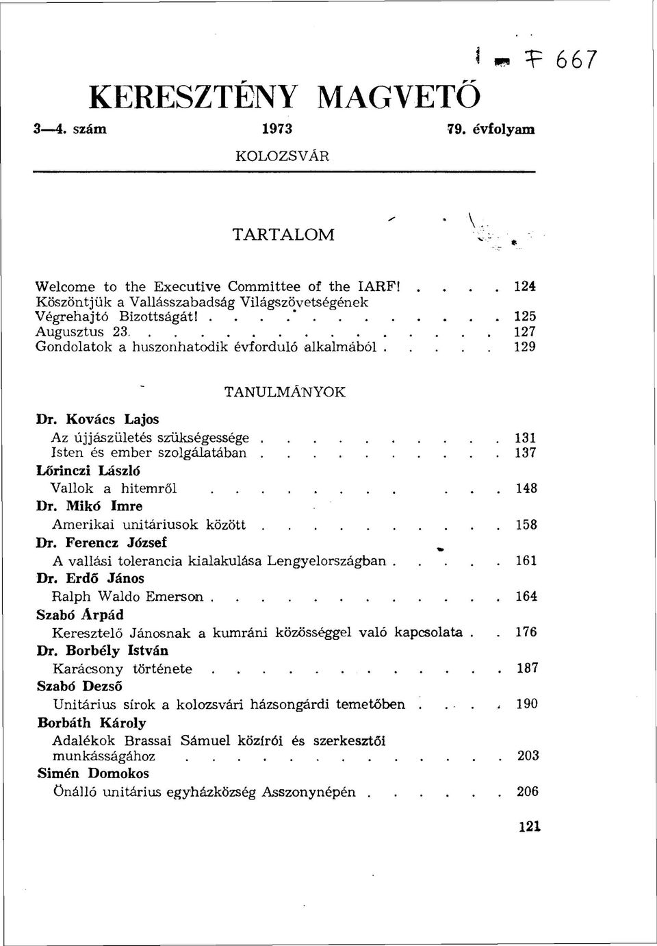 Kovács Lajos Az újjászületés szükségessége 131 Isten és ember szolgálatában 137 Lőrinczi László Vallok a hitemről... 148 Dr. Mikó Imre Amerikai unitáriusok között 158 Dr.