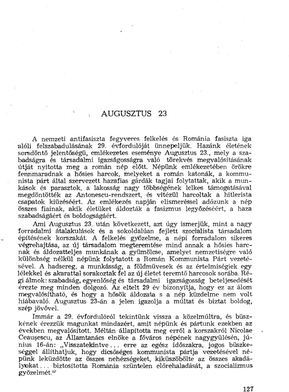 Népünk emlékezetében örökre fennmaradnak a hősies harcok, melyeket a román katonák, a kommunista párt által szervezett hazafias gárdák tagjai folytattak, akik a munkások és parasztok, a lakosság nagy