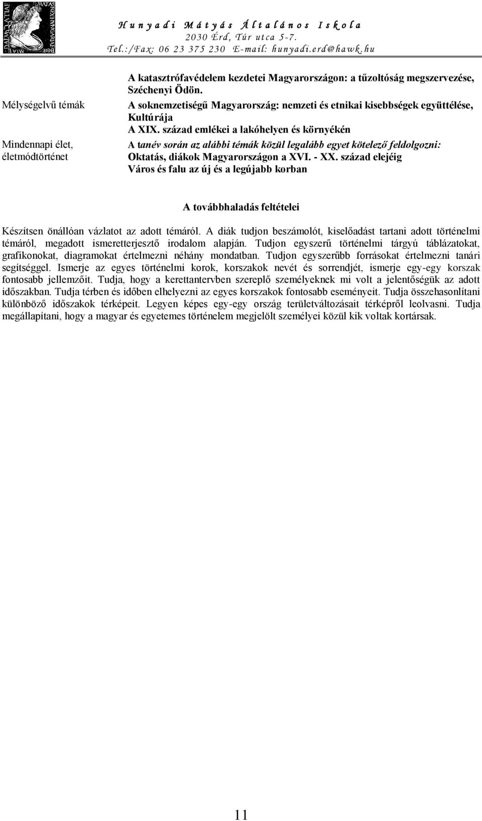 század emlékei a lakóhelyen és környékén A tanév során az alábbi témák közül legalább egyet kötelező feldolgozni: Oktatás, diákok Magyarországon a XVI. - XX.