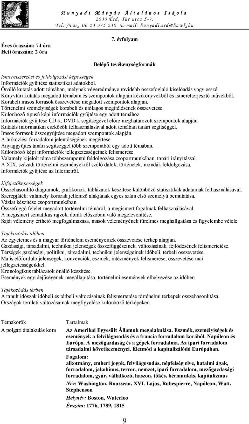 Korabeli írásos források összevetése megadott szempontok alapján. Történelmi személyiségek korabeli és utólagos megítélésének összevetése. Különböző típusú képi információk gyűjtése egy adott témához.