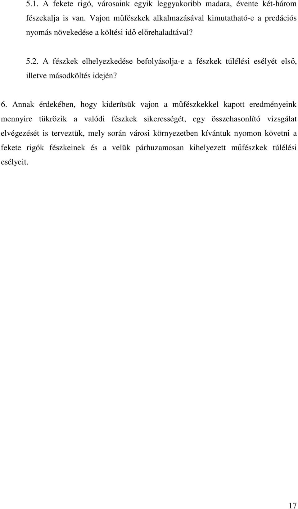 A fészkek elhelyezkedése befolyásolja-e a fészkek túlélési esélyét első, illetve másodköltés idején? 6.