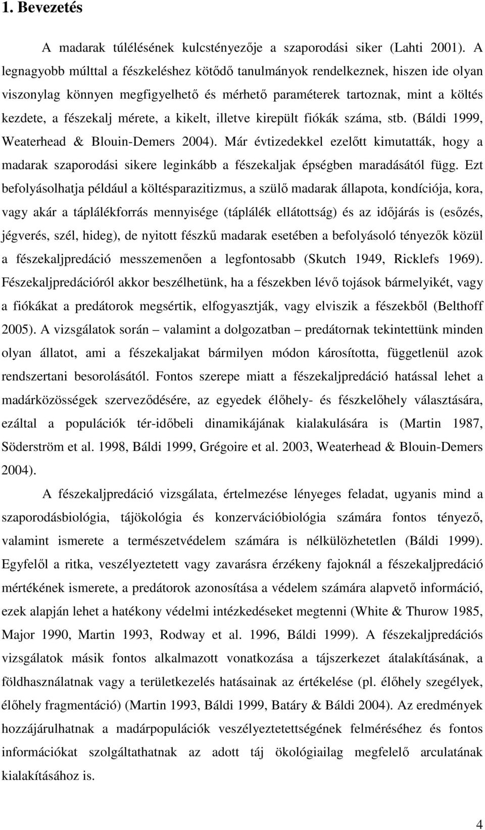 kikelt, illetve kirepült fiókák száma, stb. (Báldi 1999, Weaterhead & Blouin-Demers 2004).
