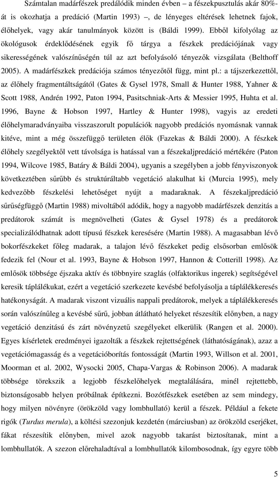 A madárfészkek predációja számos tényezőtől függ, mint pl.