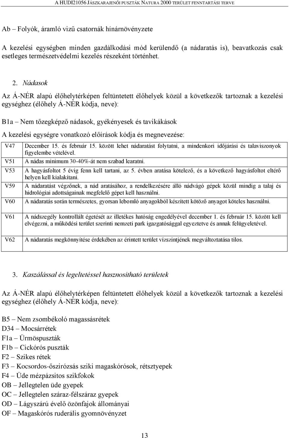 kezelési egységre vonatkozó előírások kódja és megnevezése: V47 V51 V53 V59 V60 V61 December 15. és február 15.