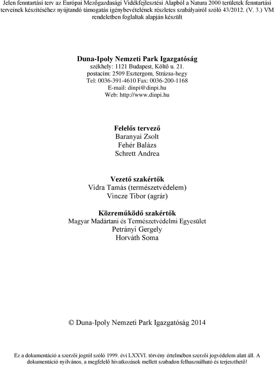 postacím: 2509 Esztergom, Strázsa-hegy Tel: 0036-391-4610 Fax: 0036-200-1168 E-mail: dinpi@