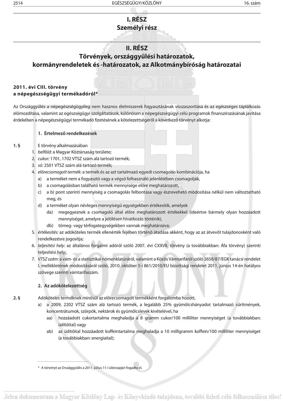 egészségügyi szolgáltatások, különösen a népegészségügyi célú programok finanszírozásának javítása érdekében a népegészségügyi termékadó fizetésének a kötelezettségérõl a következõ törvényt alkotja: