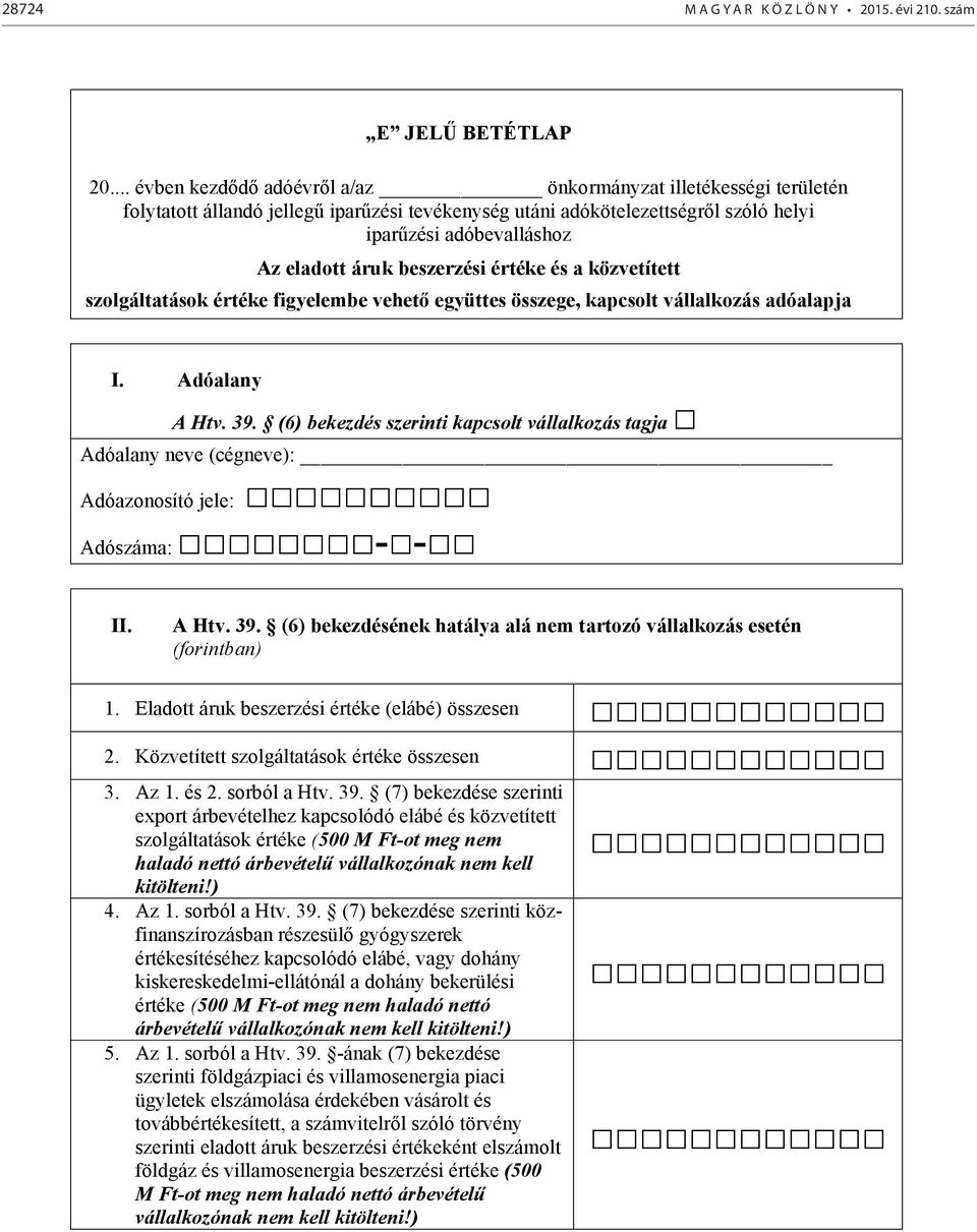 beszerzési értéke és a közvetített szolgáltatások értéke figyelembe vehet együttes összege, kapcsolt vállalkozás adóalapja I. Adóalany A Htv. 39.