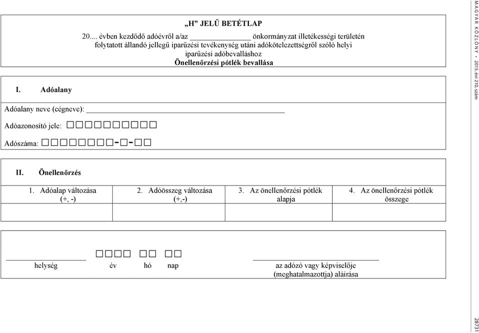 szóló helyi ipar zési adóbevalláshoz Önellen rzési pótlék bevallása Adóalany neve (cégneve): Adóazonosító jele: Adószáma: - - II.