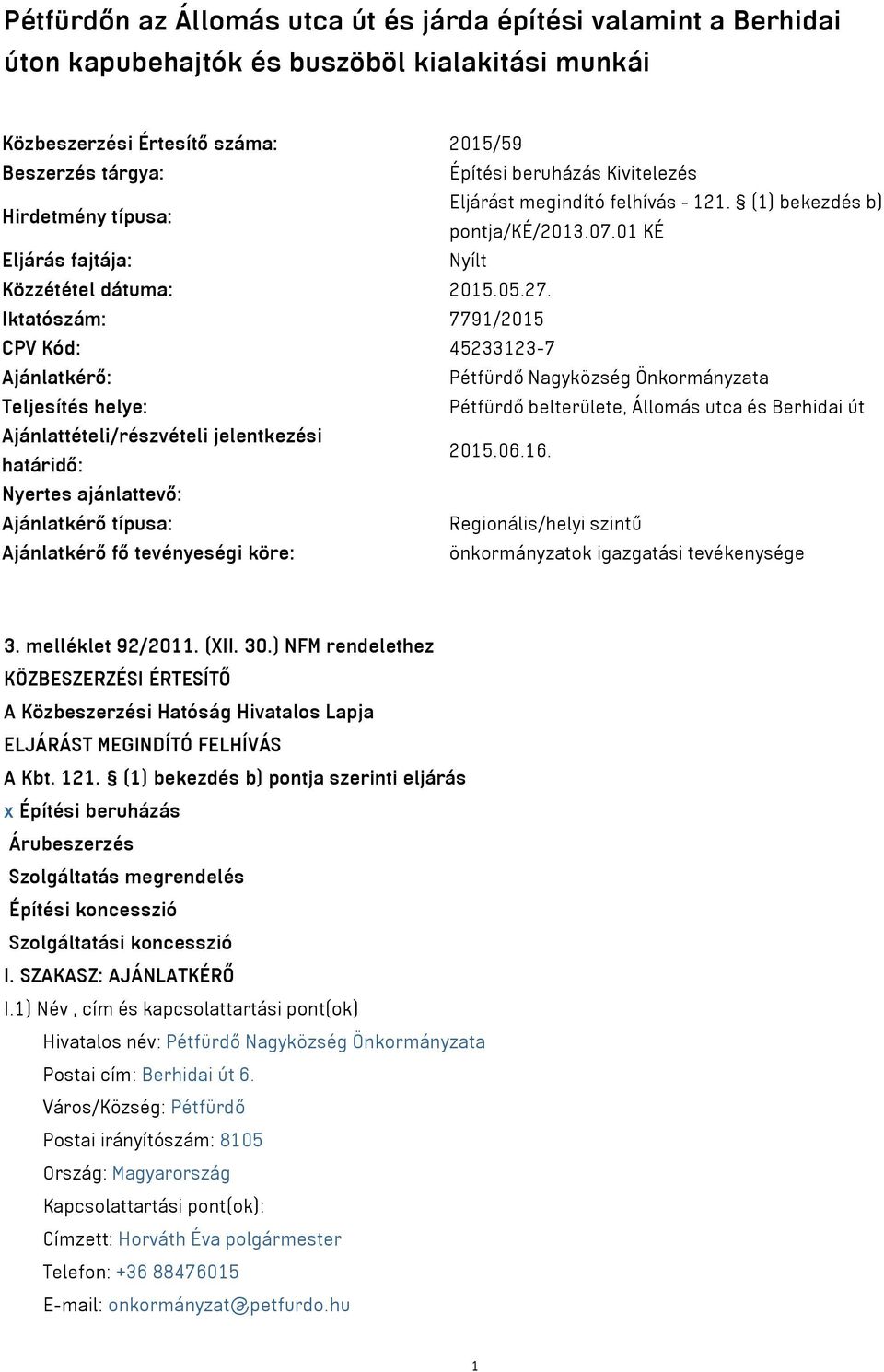 Iktatószám: 7791/2015 CPV Kód: 45233123-7 Ajánlatkérő: Pétfürdő Nagyközség Önkormányzata Teljesítés helye: Pétfürdő belterülete, Állomás utca és Berhidai út Ajánlattételi/részvételi jelentkezési