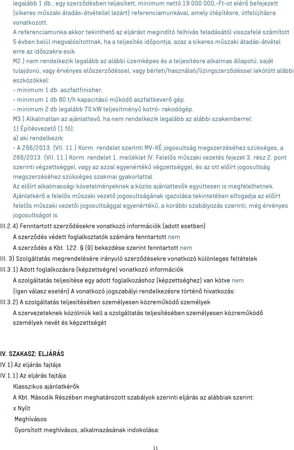 A referenciamunka akkor tekinthető az eljárást megindító felhívás feladásától visszafelé számított 5 évben belül megvalósítottnak, ha a teljesítés időpontja, azaz a sikeres műszaki átadás-átvétel