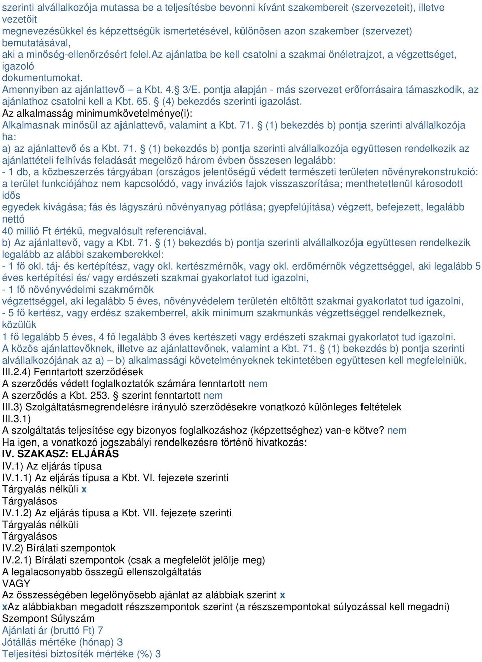 pontja alapján - más szervezet erőforrásaira támaszkodik, az ajánlathoz csatolni kell a Kbt. 65. (4) bekezdés szerinti igazolást.