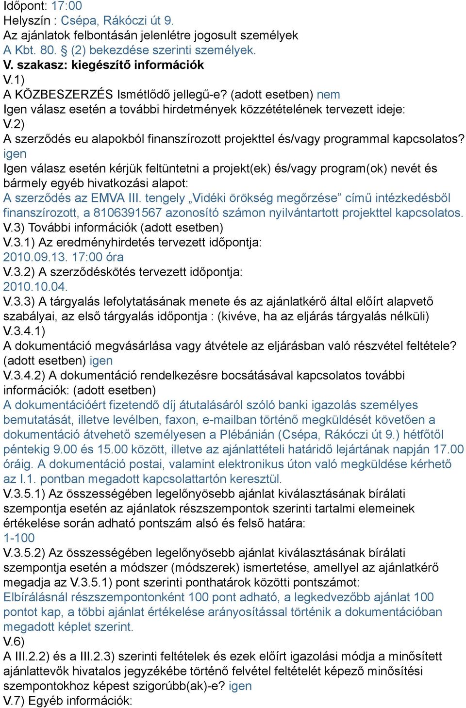 2) A szerződés eu alapokból finanszírozott projekttel és/vagy programmal kapcsolatos?