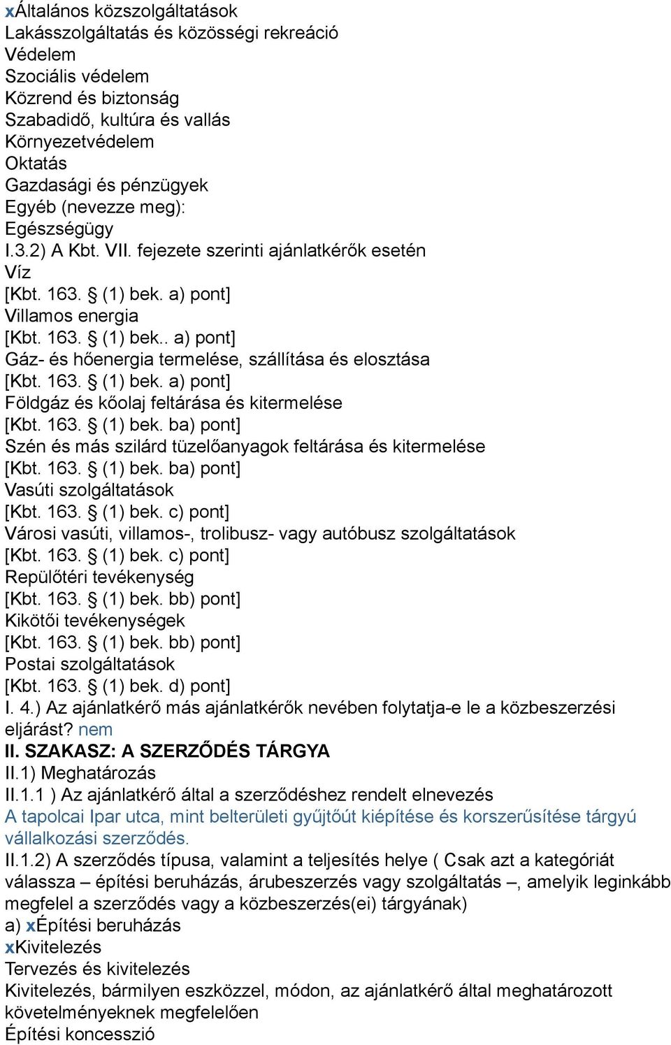 163. (1) bek. a) pont] Földgáz és kőolaj feltárása és kitermelése [Kbt. 163. (1) bek. ba) pont] Szén és más szilárd tüzelőanyagok feltárása és kitermelése [Kbt. 163. (1) bek. ba) pont] Vasúti szolgáltatások [Kbt.