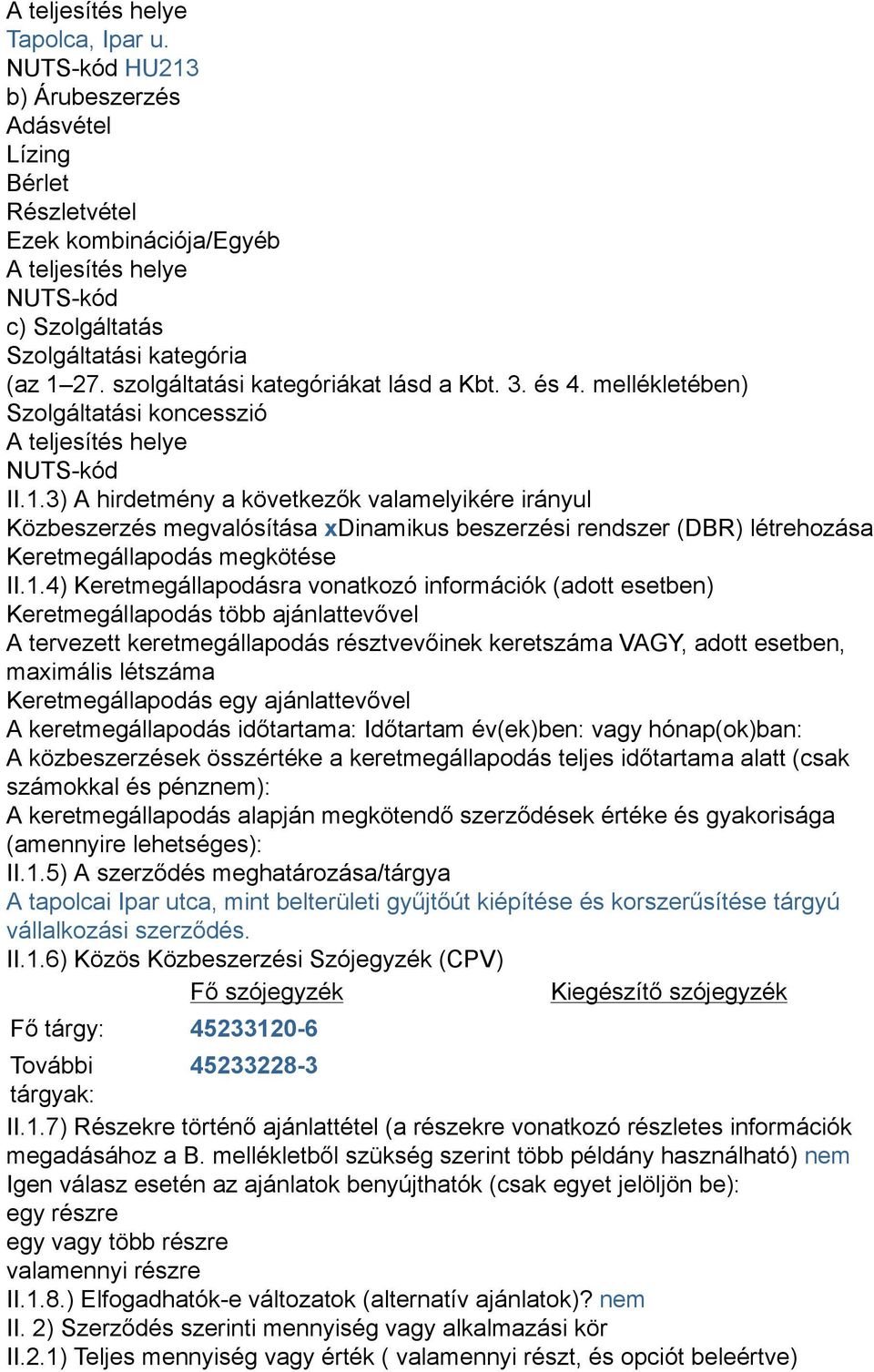 szolgáltatási kategóriákat lásd a Kbt. 3. és 4. mellékletében) Szolgáltatási koncesszió A teljesítés helye NUTS-kód II.1.