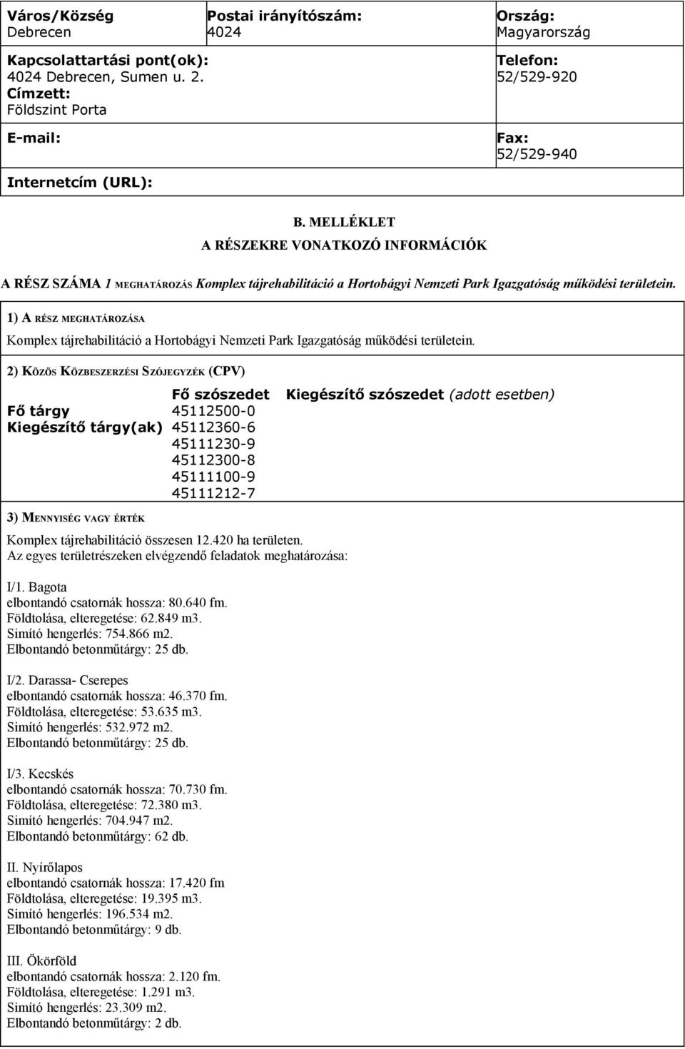 MELLÉKLET A RÉSZEKRE VONATKOZÓ INFORMÁCIÓK A RÉSZ SZÁMA 1 MEGHATÁROZÁS Komplex tájrehabilitáció a Hortobágyi Nemzeti Park Igazgatóság működési területein.