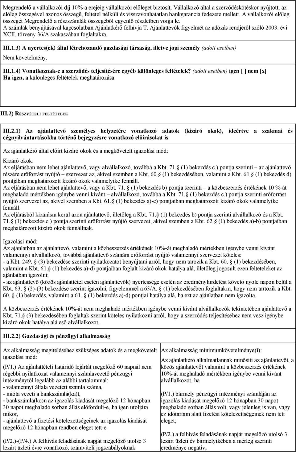 Ajánlattevők figyelmét az adózás rendjéről szóló 2003. évi XCII. törvény 36/A szakaszában foglaltakra. III.1.