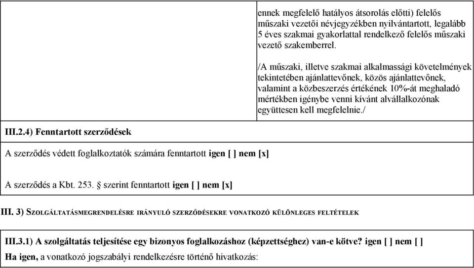 alvállalkozónak együttesen kell megfelelnie./ III.2.4) Fenntartott szerződések A szerződés védett foglalkoztatók számára fenntartott igen [ ] nem [x] A szerződés a Kbt. 253.