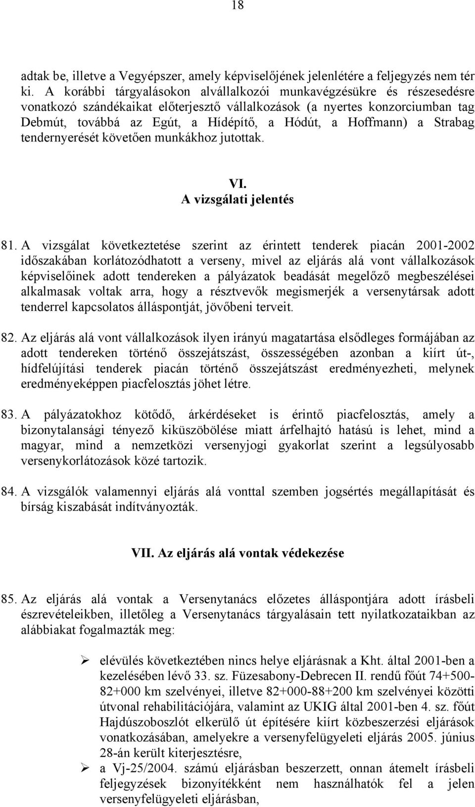 Hoffmann) a Strabag tendernyerését követően munkákhoz jutottak. VI. A vizsgálati jelentés 81.