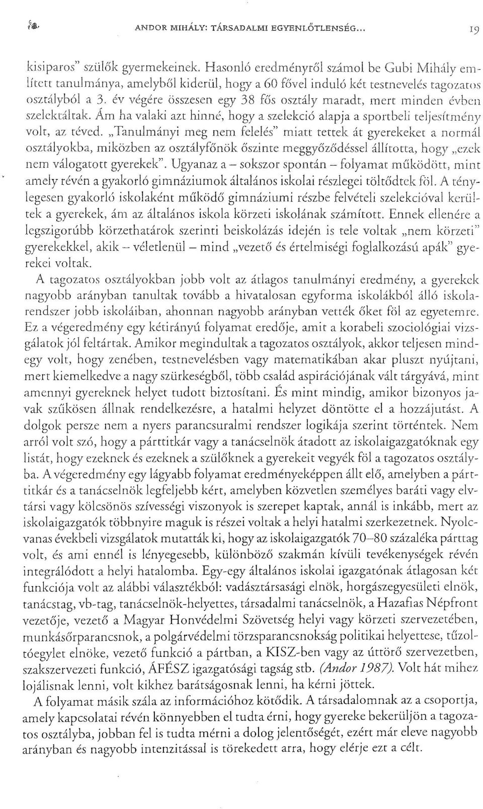 "Tanulmányi meg nem felelés" miatt tettek át gyerekeket a normál osztályokba, miközben az osztályfőnök őszinte meggyőződéssel állította, nem válogatott gyerekek".