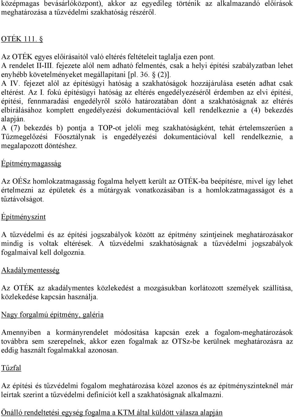 fejezete alól nem adható felmentés, csak a helyi építési szabályzatban lehet enyhébb követelményeket megállapítani [pl. 36. (2)]. A IV.