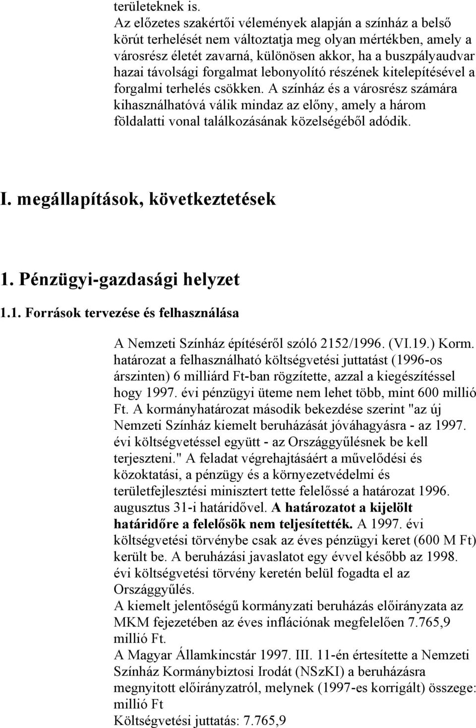 forgalmat lebonyolító részének kitelepítésével a forgalmi terhelés csökken.