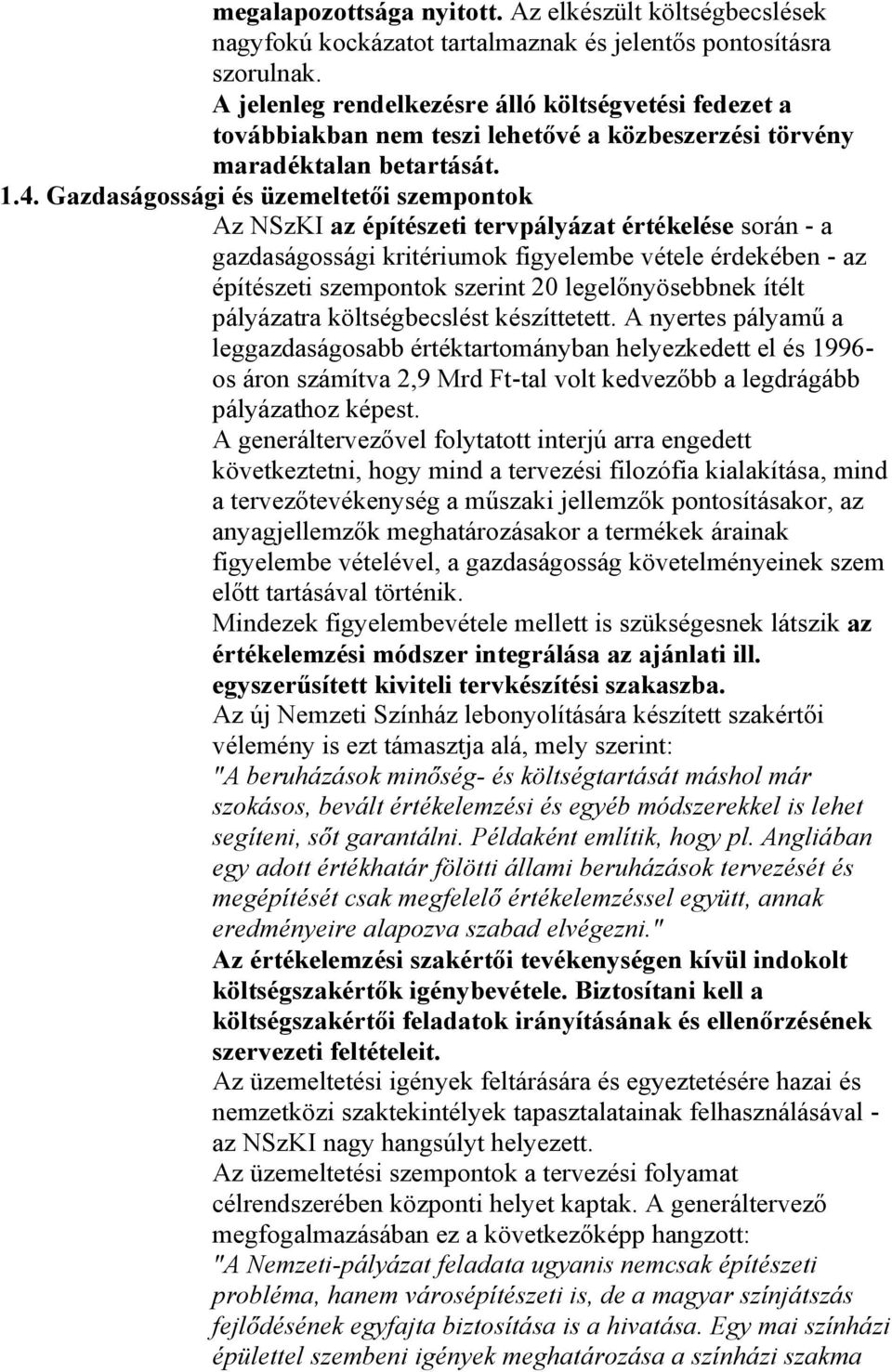 Gazdaságossági és üzemeltetői szempontok Az NSzKI az építészeti tervpályázat értékelése során - a gazdaságossági kritériumok figyelembe vétele érdekében - az építészeti szempontok szerint 20