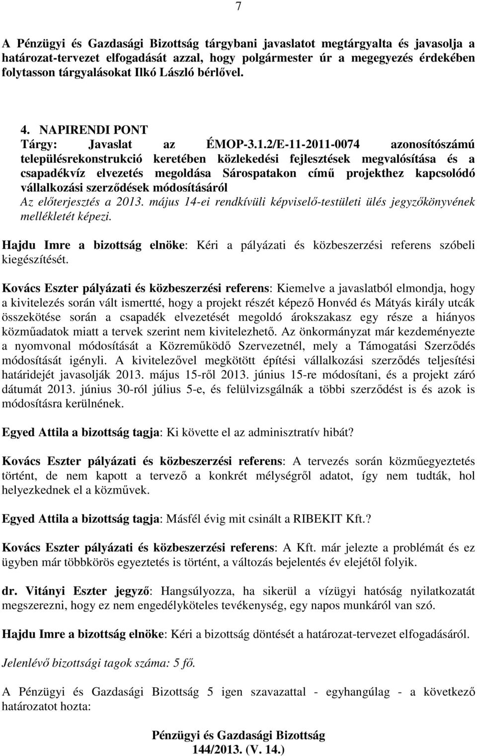 2/E-11-2011-0074 azonosítószámú településrekonstrukció keretében közlekedési fejlesztések megvalósítása és a csapadékvíz elvezetés megoldása Sárospatakon című projekthez kapcsolódó vállalkozási