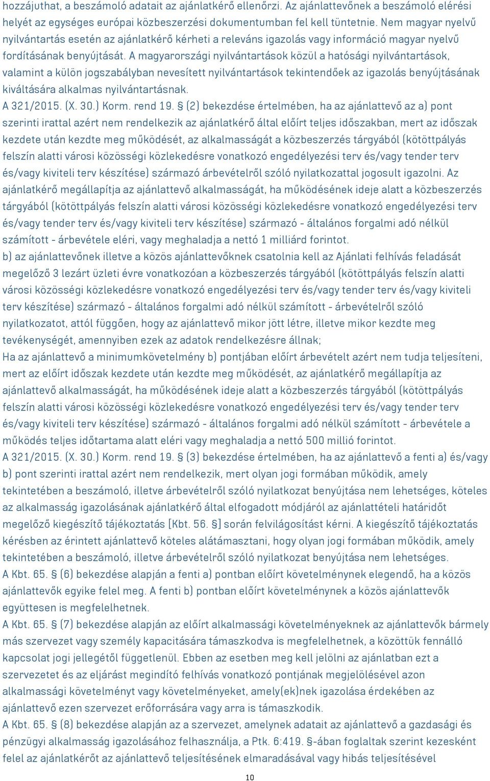 A magyarországi nyilvántartások közül a hatósági nyilvántartások, valamint a külön jogszabályban nevesített nyilvántartások tekintendőek az igazolás benyújtásának kiváltására alkalmas