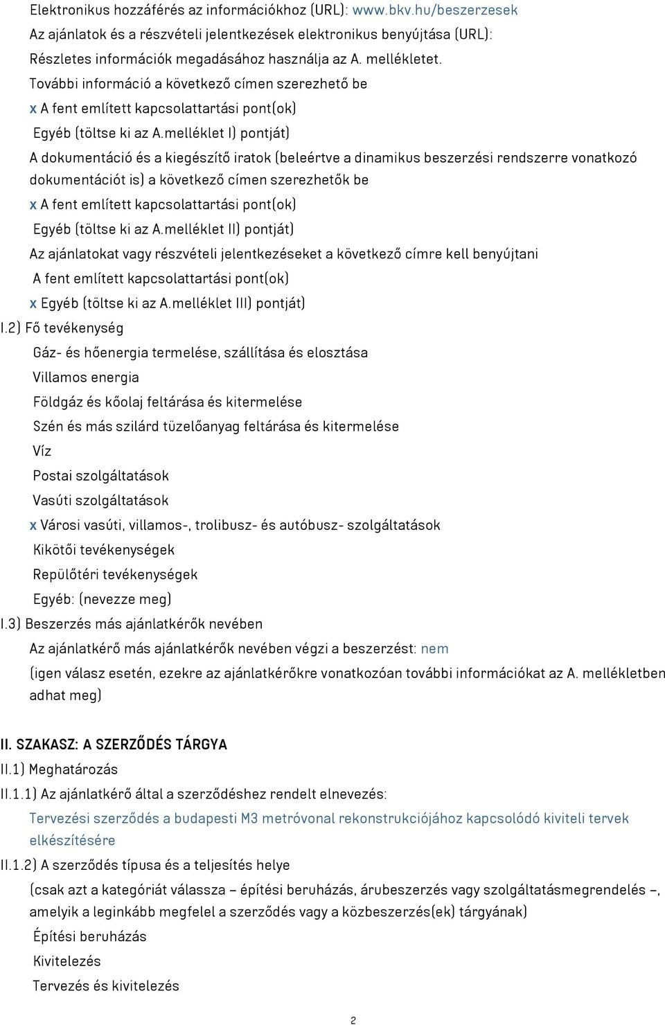 melléklet I) pontját) A dokumentáció és a kiegészítő iratok (beleértve a dinamikus beszerzési rendszerre vonatkozó dokumentációt is) a következő címen szerezhetők be x A fent említett