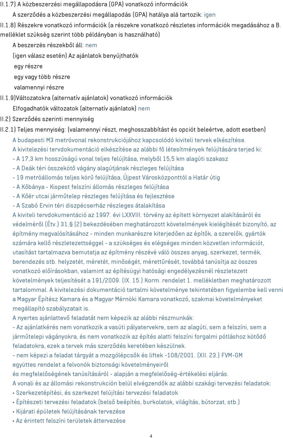 9)Változatokra (alternatív ajánlatok) vonatkozó információk Elfogadhatók változatok (alternatív ajánlatok) nem II.2)