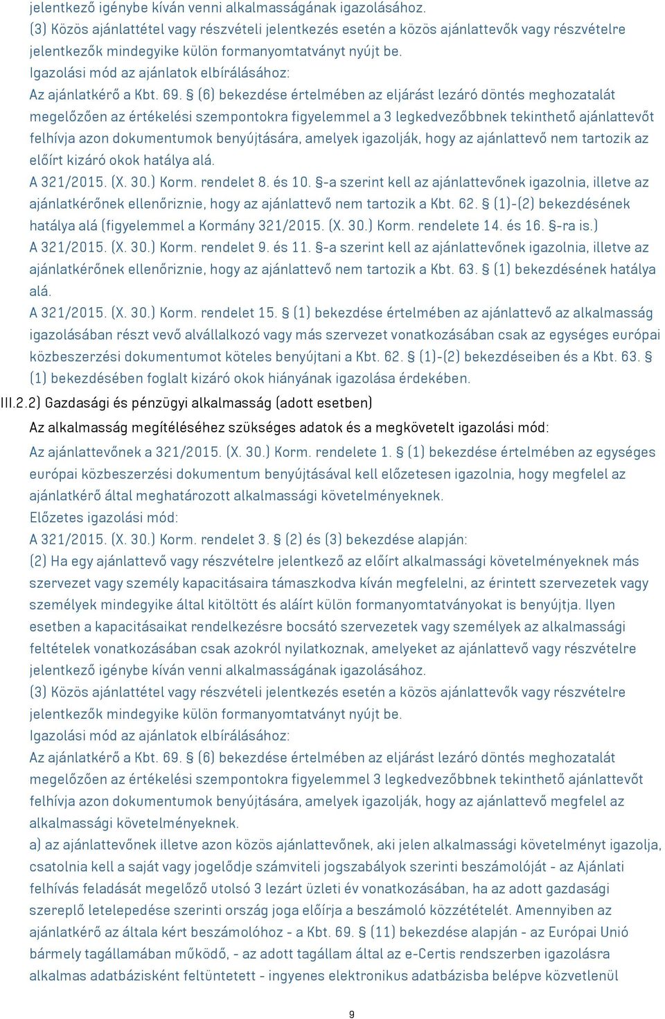 Igazolási mód az ajánlatok elbírálásához: Az ajánlatkérő a Kbt. 69.