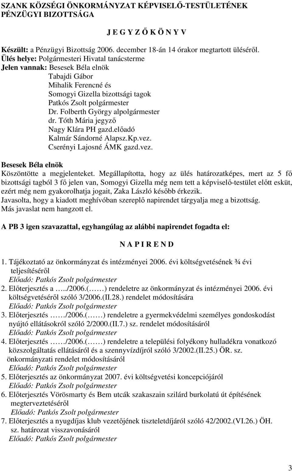 elıadó Kalmár Sándorné Alapsz.Kp.vez. Cserényi Lajosné ÁMK gazd.vez. Köszöntötte a megjelenteket.