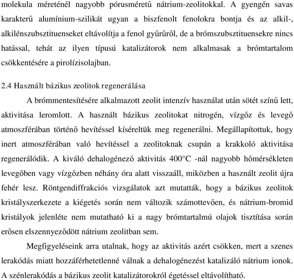 az ilyen típusú katalizátorok nem alkalmasak a brómtartalom csökkentésére a pirolízisolajban. 2.