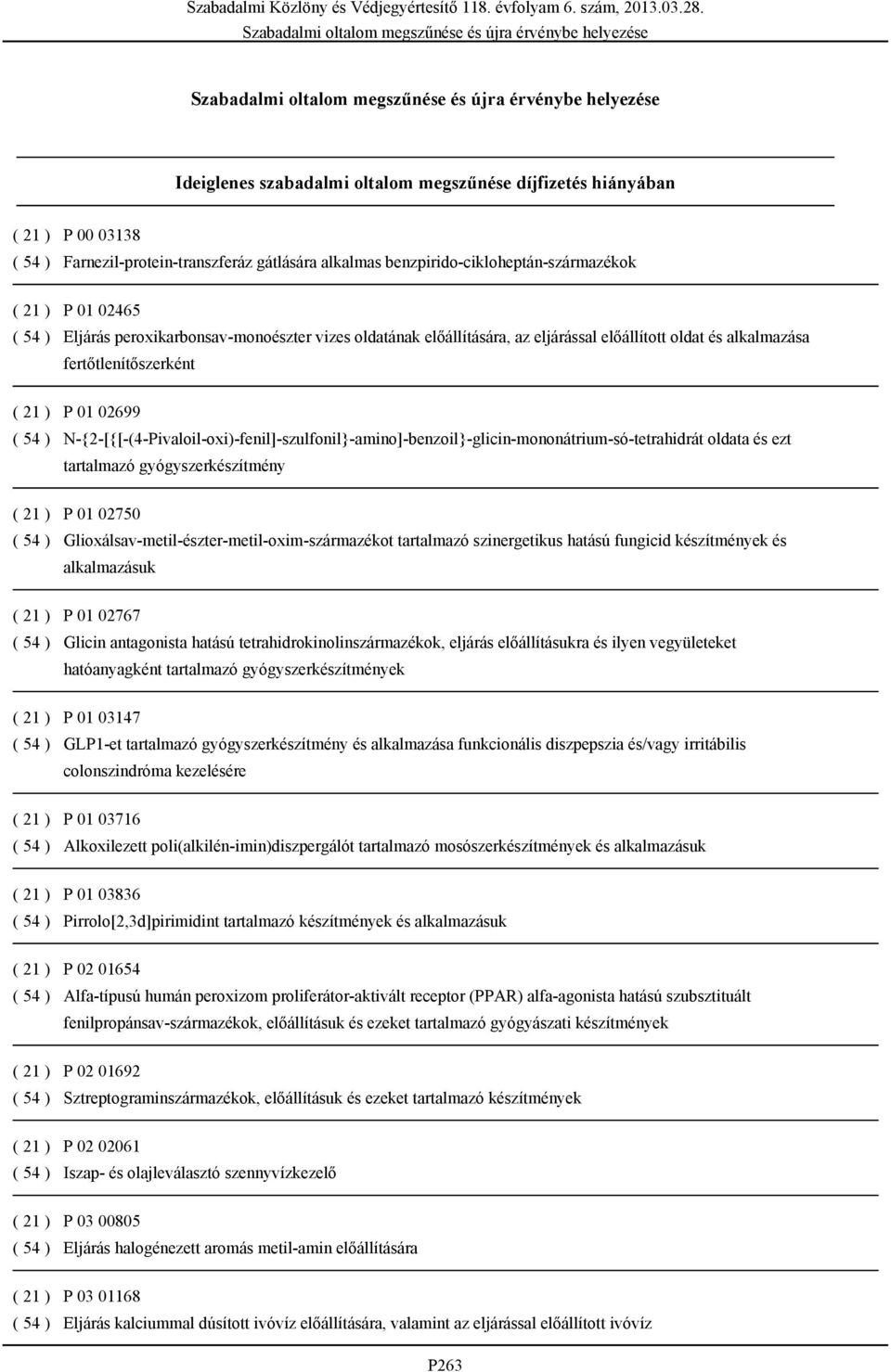 N-{2-[{[-(4-Pivaloil-oxi)-fenil]-szulfonil}-amino]-benzoil}-glicin-mononátrium-só-tetrahidrát oldata és ezt tartalmazó gyógyszerkészítmény ( 21 ) P 01 02750 ( 54 )