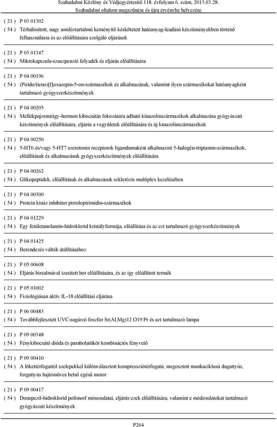 tartalmazó gyógyszerkészítmények ( 21 ) P 04 00205 ( 54 ) Mellékpajzsmirigy-hormon kibocsátás fokozására adható kinazolinszármazékok alkalmazása gyógyászati készítmények előállítására, eljárás a