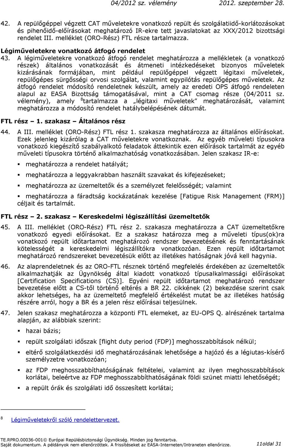 A légiműveletekre vonatkozó átfogó rendelet meghatározza a mellékletek (a vonatkozó részek) általános vonatkozását és átmeneti intézkedéseket bizonyos műveletek kizárásának formájában, mint például