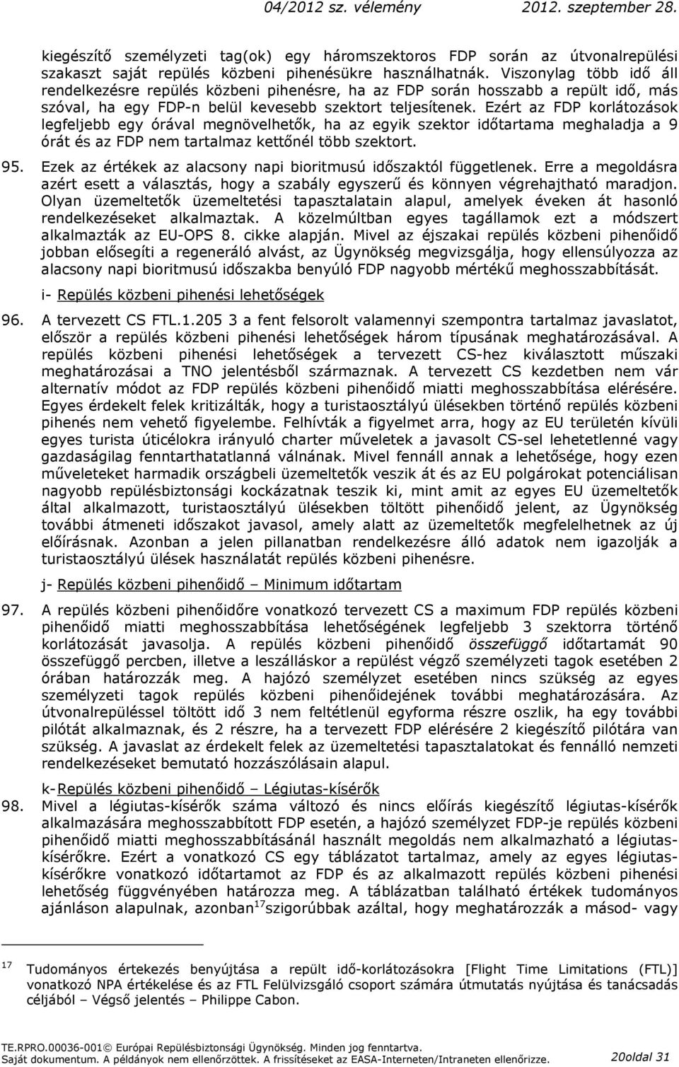 Ezért az FDP korlátozások legfeljebb egy órával megnövelhetők, ha az egyik szektor időtartama meghaladja a 9 órát és az FDP nem tartalmaz kettőnél több szektort. 95.