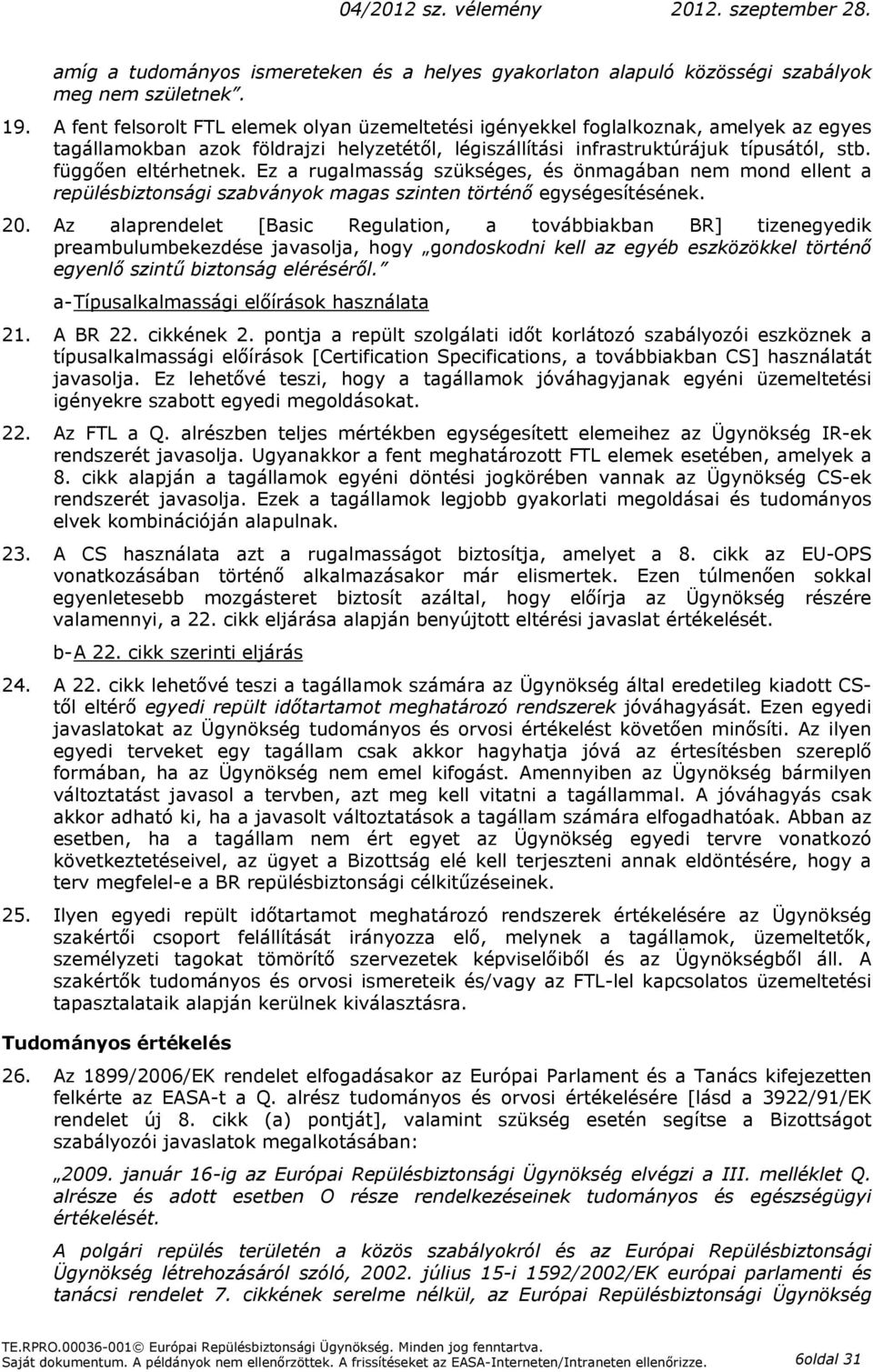 Ez a rugalmasság szükséges, és önmagában nem mond ellent a repülésbiztonsági szabványok magas szinten történő egységesítésének. 20.