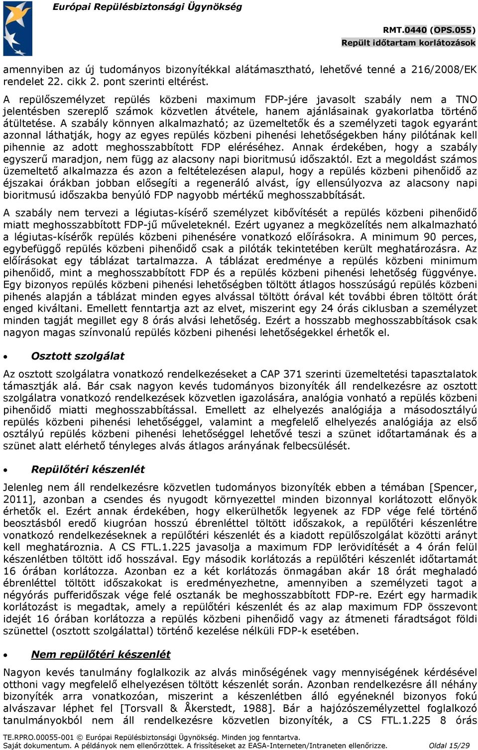 A szabály könnyen alkalmazható; az üzemeltetők és a személyzeti tagok egyaránt azonnal láthatják, hogy az egyes repülés közbeni pihenési lehetőségekben hány pilótának kell pihennie az adott
